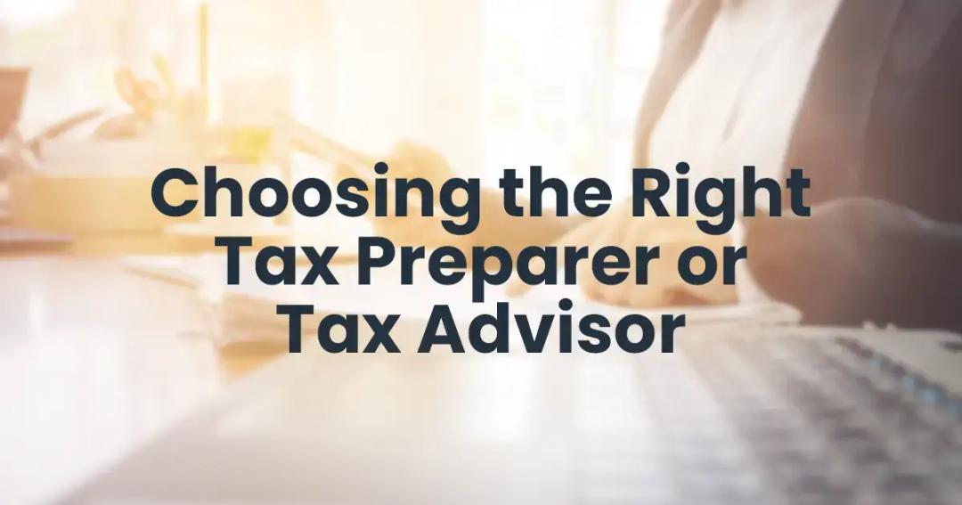 How to Choose the Right Tax Preparer or Tax Advisor for Your Business