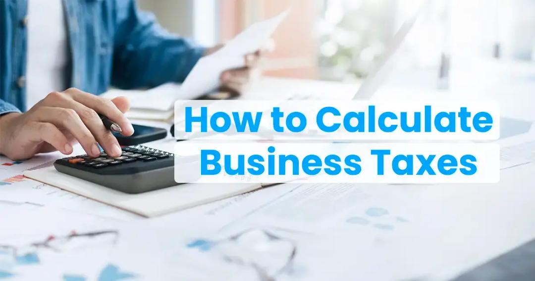 Person using a calculator with documents on a desk, with overlay text reading "how to calculate business taxes.
